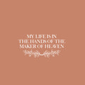 Vinyl Wall Art Decal - My Life Is In The Hands Of The Maker Of Heaven - 12" x 25" - Inspiring Lovely Spiritual Quote Sticker For Home Bedroom Living Room Closet  Religious Center Decor 1