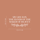 Vinyl Wall Art Decal - My Life Is In The Hands Of The Maker Of Heaven - 12" x 25" - Inspiring Lovely Spiritual Quote Sticker For Home Bedroom Living Room Closet  Religious Center Decor 4