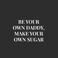 Vinyl Wall Art Decal - Be Your On Daddy Make Your Own Sugar - 16.5" x 24" - Trendy Funny Sarcastic Adult Joke Quote Sticker For Home Bedroom Closet Boutique Beauty Saloon Office Decor 1