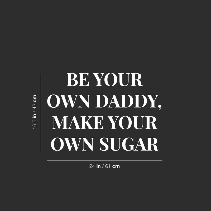 Vinyl Wall Art Decal - Be Your On Daddy Make Your Own Sugar - 16.5" x 24" - Trendy Funny Sarcastic Adult Joke Quote Sticker For Home Bedroom Closet Boutique Beauty Saloon Office Decor 3