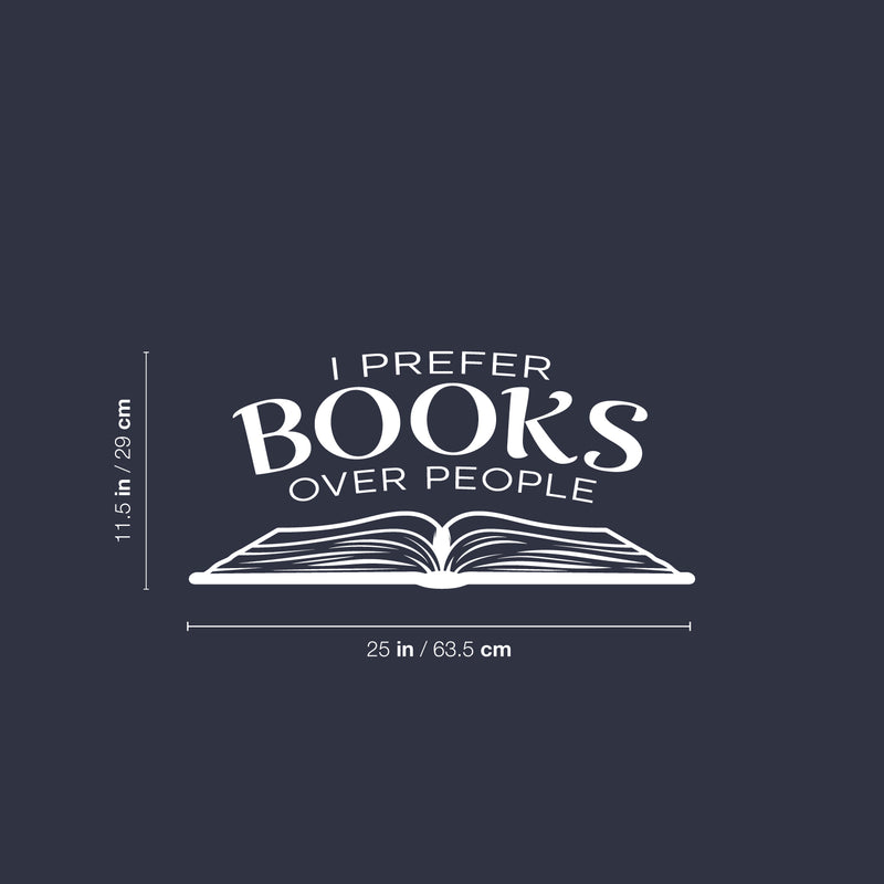 Vinyl Wall Art Decal - I Prefer Books Over People - 11.5" x 25" - Trendy Motivational Positive Good Vibes Quote Sticker For Home Study Room Playroom School Classroom Library Office Decor 4