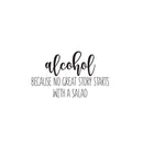 Vinyl Wall Art Decal - Alcohol Because No Great Story Starts With A Salad - Trendy Funny Adult Joke Sticker For Home Kitchen Restaurant Bar Liquor Storefront Humor Decor 1
