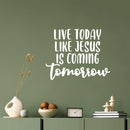 Vinyl Wall Art Decal - Live Today Like Jesus Is Coming Tomorrow - 11.5" x 13" - Modern Inspirational Spiritual Religious Quote Sticker For Home Church Living Room Bedroom Decor 3