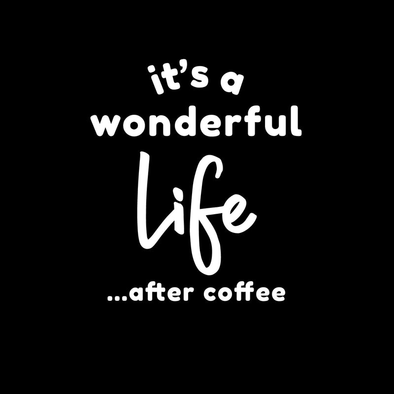 Vinyl Wall Art Decal - It's A Wonderful Life After Coffee - 17" x 15" - Trendy Funny Caffeine Lovers Quote Sticker For Home Office Kitchenette Coffee Shop Storefront Decor 1