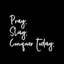 Vinyl Wall Art Decal - Pray Slay Conquer Today - 11.5" x 14" - Modern Inspiring Fun Positive Spiritual Quote Sticker For Home Bedroom Closet Living Room Coffee Shop Office Decor 1