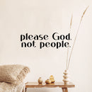 Vinyl Wall Art Decal - Please God Not People - 4. Modern Spiritual Lovely inspirational Quote Sticker For Home Bedroom Living Room Closet Coffee Shop Religious Center Decor 2