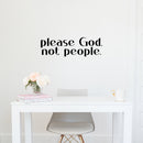 Vinyl Wall Art Decal - Please God Not People - 4. Modern Spiritual Lovely inspirational Quote Sticker For Home Bedroom Living Room Closet Coffee Shop Religious Center Decor 3