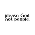 Vinyl Wall Art Decal - Please God Not People - 4. Modern Spiritual Lovely inspirational Quote Sticker For Home Bedroom Living Room Closet Coffee Shop Religious Center Decor 1