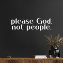 Vinyl Wall Art Decal - Please God Not People - 4.5" x 15" - Modern Spiritual Lovely inspirational Quote Sticker For Home Bedroom Living Room Closet Coffee Shop Religious Center Decor 2