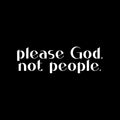 Vinyl Wall Art Decal - Please God Not People - 4.5" x 15" - Modern Spiritual Lovely inspirational Quote Sticker For Home Bedroom Living Room Closet Coffee Shop Religious Center Decor 1