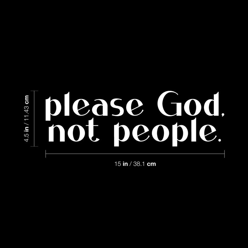 Vinyl Wall Art Decal - Please God Not People - 4.5" x 15" - Modern Spiritual Lovely inspirational Quote Sticker For Home Bedroom Living Room Closet Coffee Shop Religious Center Decor 4