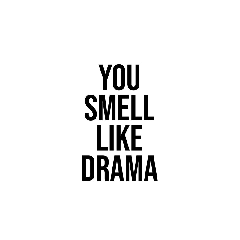 Vinyl Wall Art Decal - You Smell Like Drama - 25" x 16" - Trendy Funny Sarcastic Adult Girls Joke Quote Sticker For Home Bedroom Closet Office Boutique Beauty Saloon Storefront Humor Decor 1