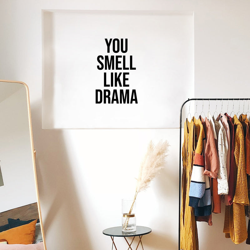 Vinyl Wall Art Decal - You Smell Like Drama - Trendy Funny Sarcastic Adult Girls Joke Quote Sticker For Home Bedroom Closet Office Boutique Beauty Saloon Storefront Humor Decor 3