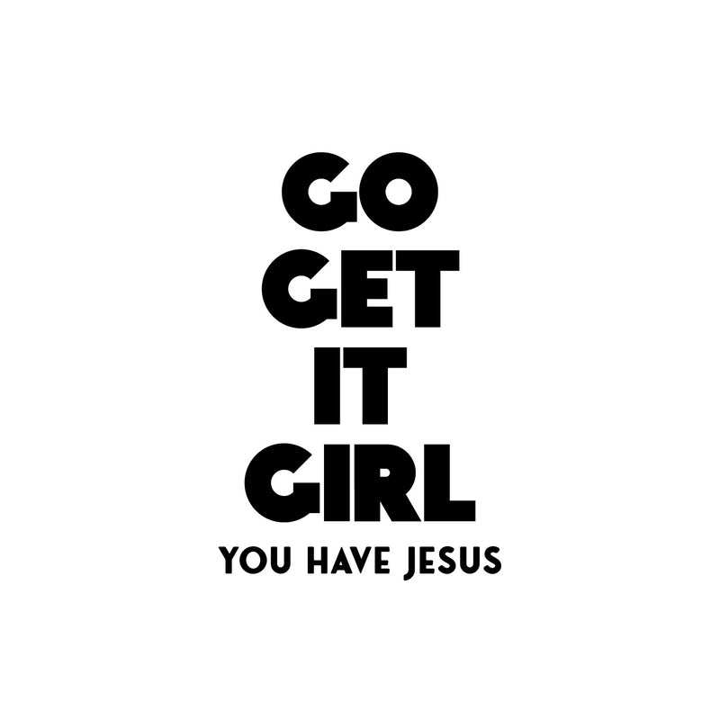 Vinyl Wall Art Decal - Go Get It Girl You Have Jesus - 16.5" x 11" - Modern Inspiring Lovely Faith Quote Sticker For Home Bedroom Closet Living Room Family Room Religious Center Decor 1