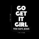 Vinyl Wall Art Decal - Go Get It Girl You Have Jesus - 16.5" x 11" - Modern Inspiring Lovely Faith Quote Sticker For Home Bedroom Closet Living Room Family Room Religious Center Decor 4
