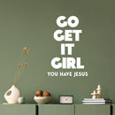 Vinyl Wall Art Decal - Go Get It Girl You Have Jesus - 16.5" x 11" - Modern Inspiring Lovely Faith Quote Sticker For Home Bedroom Closet Living Room Family Room Religious Center Decor 2