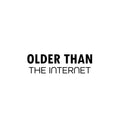 Vinyl Wall Art Decal - Older Than The Internet - 1.- Trendy Joke For Bedroom Mirror Notebooks Laptops Mugs Thermos Cars Window Bumper Sticker Decor 1