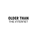 Vinyl Wall Art Decal - Older Than The Internet - 1.5" x 5" - Trendy Joke For Bedroom Mirror Notebooks Laptops Mugs Thermos Cars Window Bumper Sticker Decor 1