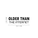 Vinyl Wall Art Decal - Older Than The Internet - 1.- Trendy Joke For Bedroom Mirror Notebooks Laptops Mugs Thermos Cars Window Bumper Sticker Decor 4