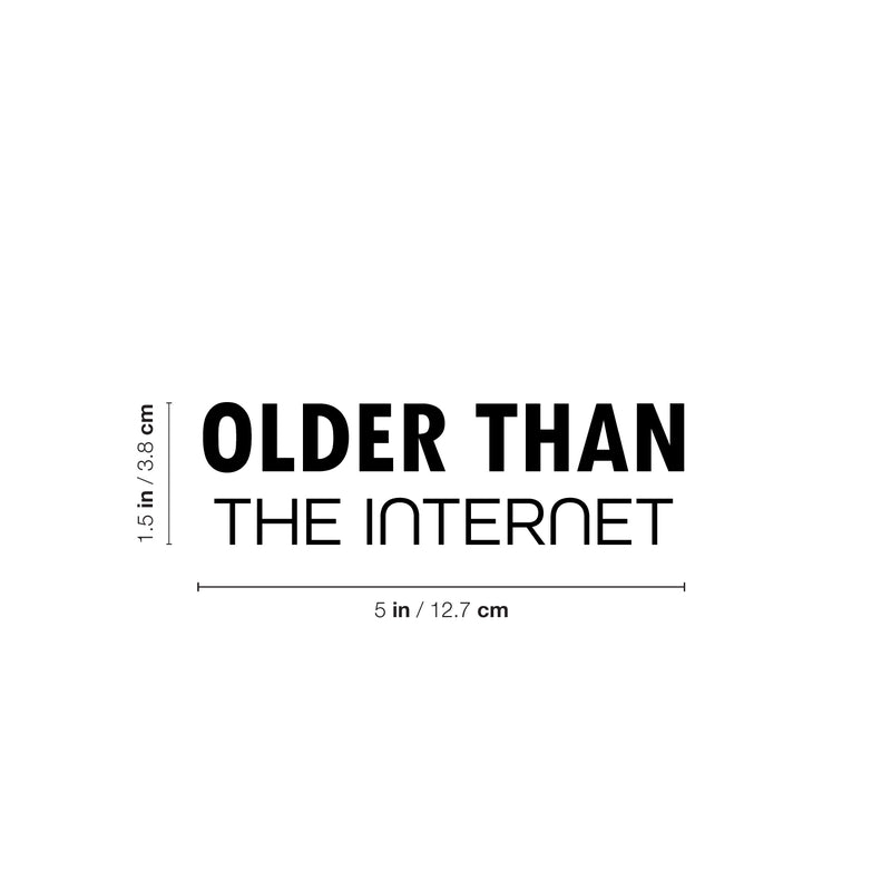 Vinyl Wall Art Decal - Older Than The Internet - 1.- Trendy Joke For Bedroom Mirror Notebooks Laptops Mugs Thermos Cars Window Bumper Sticker Decor 4