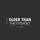 Vinyl Wall Art Decal - Older Than The Internet - 1.5" x 5" - Trendy Joke For Bedroom Mirror Notebooks Laptops Mugs Thermos Cars Window Bumper Sticker Decor 4