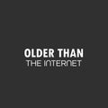 Vinyl Wall Art Decal - Older Than The Internet - 1.5" x 5" - Trendy Joke For Bedroom Mirror Notebooks Laptops Mugs Thermos Cars Window Bumper Sticker Decor 1