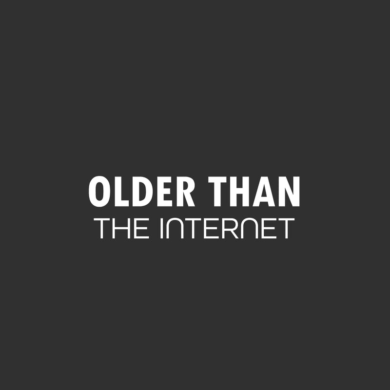 Vinyl Wall Art Decal - Older Than The Internet - 1.5" x 5" - Trendy Joke For Bedroom Mirror Notebooks Laptops Mugs Thermos Cars Window Bumper Sticker Decor 1