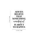 Vinyl Wall Art Decal - Always Believe That Something Wonderful is About Happen - 21" x 16.5" - Trendy Lovely Lovely Optimistic Quote Sticker For Home School Office Coffee Shop  Decor 4