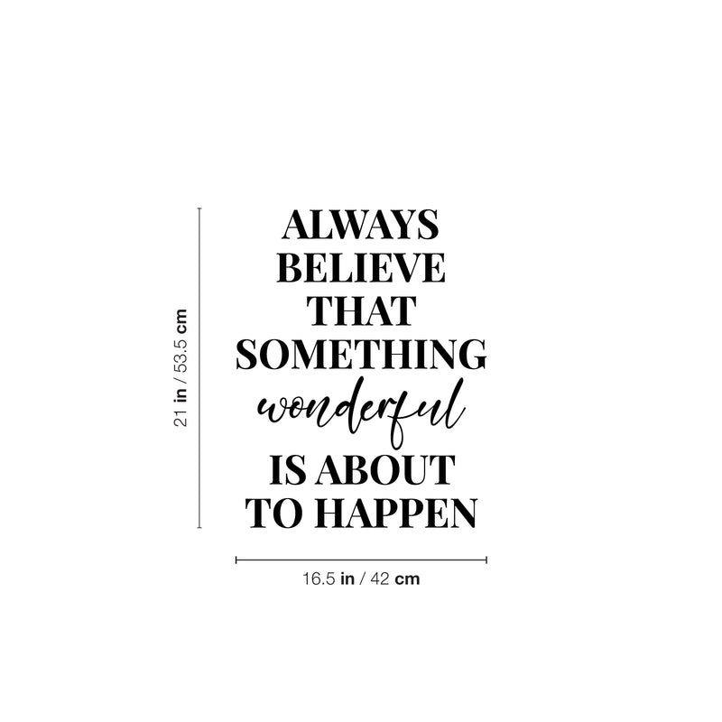 Vinyl Wall Art Decal - Always Believe That Something Wonderful is About Happen - 10. Motivational Home Bedroom Apartment Office Workplace Living Room Business Quotes (10.5" x 34"; Black) 4