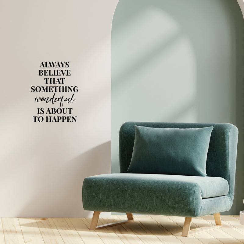 Vinyl Wall Art Decal - Always Believe That Something Wonderful is About Happen - 21" x 16.5" - Trendy Lovely Lovely Optimistic Quote Sticker For Home School Office Coffee Shop  Decor 3