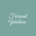 Vinyl Wall Art Decal - Focused & Fabulous - 16" x 25" - Trendy Funny Inspirational Girls Quote Sticker For Home Bedroom Closet Office Boutique Beauty Saloon Storefront Humor Decor 1