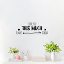 Vinyl Wall Art Decal - I love You This Much Always Foreva - 9.5" x 25" - Modern Inspiring Lovely Valentine's Quote Sticker For Home Couples Room Living Room Nursery Playroom Daycare Decor 2