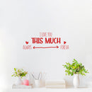 Vinyl Wall Art Decal - I love You This Much Always Foreva - 9.5" x 25" - Modern Inspiring Lovely Valentine's Quote Sticker For Home Couples Room Living Room Nursery Playroom Daycare Decor 2