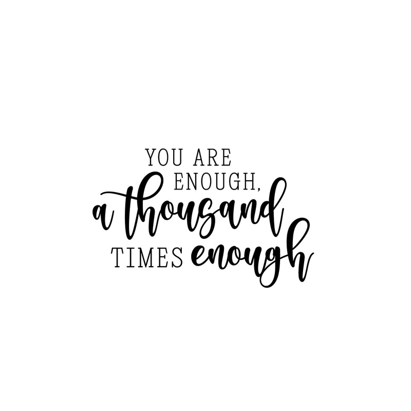 Vinyl Wall Art Decal - You Are Enough. A Thousand Times Enough - 16" x 25" - Inspiring Positive Self Esteem Quote Sticker For Home Bedroom Living Room School Office Decor 1