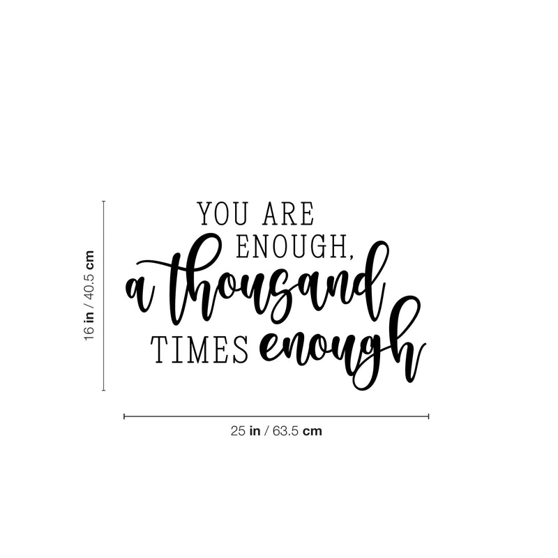 Vinyl Wall Art Decal - You Are Enough. A Thousand Times Enough - 16" x 25" - Inspiring Positive Self Esteem Quote Sticker For Home Bedroom Living Room School Office Decor 4