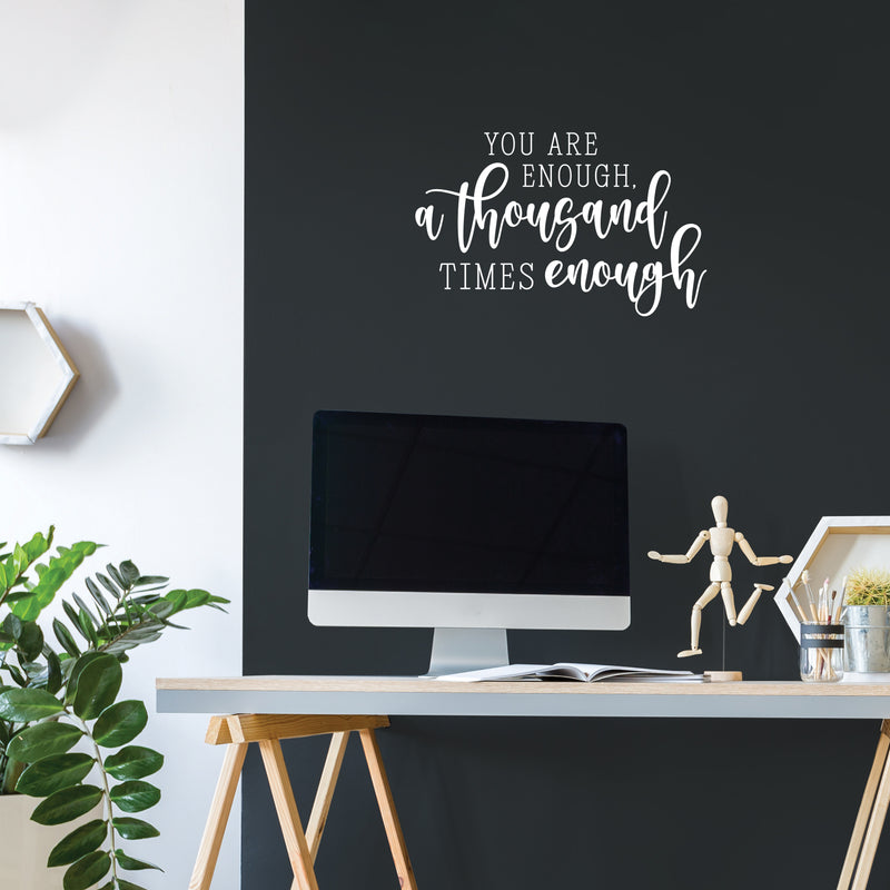 Vinyl Wall Art Decal - You Are Enough. A Thousand Times Enough - 16" x 25" - Inspiring Positive Self Esteem Quote Sticker For Home Bedroom Living Room School Office Decor 2