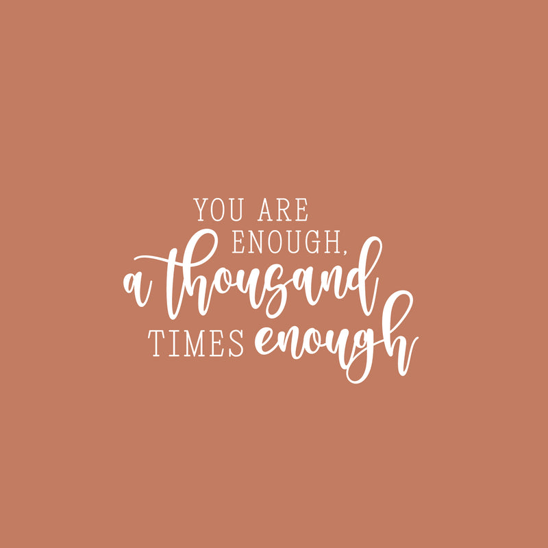 Vinyl Wall Art Decal - You Are Enough. A Thousand Times Enough - 16" x 25" - Inspiring Positive Self Esteem Quote Sticker For Home Bedroom Living Room School Office Decor 1