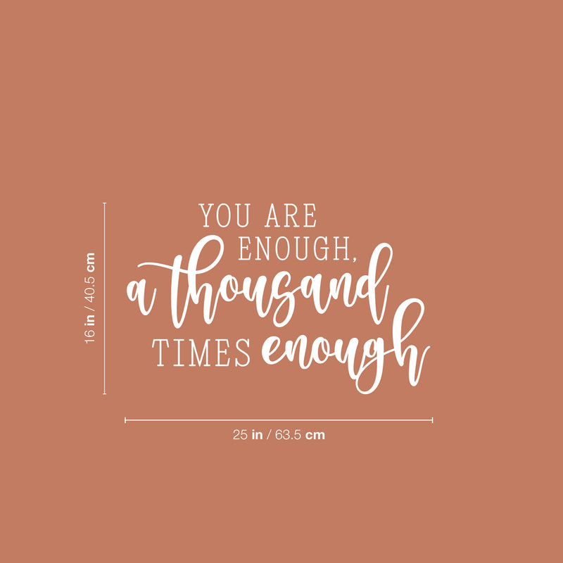 Vinyl Wall Art Decal - You Are Enough. A Thousand Times Enough - 16" x 25" - Inspiring Positive Self Esteem Quote Sticker For Home Bedroom Living Room School Office Decor 4