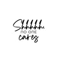 Vinyl Wall Art Decal - Shhh No One Cares - 18. Trendy Funny Sarcastic Adult Girls Joke Quote Sticker For Home Bedroom Closet Office Boutique Beauty Saloon Storefront Humor Decor 1