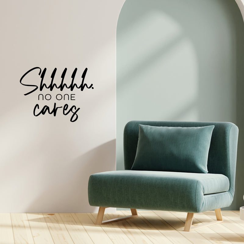 Vinyl Wall Art Decal - Shhh No One Cares - 18. Trendy Funny Sarcastic Adult Girls Joke Quote Sticker For Home Bedroom Closet Office Boutique Beauty Saloon Storefront Humor Decor 3