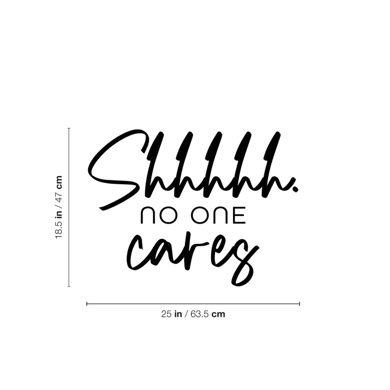 Vinyl Wall Art Decal - Shhh No One Cares - 18.5" x 25" - Trendy Funny Sarcastic Adult Girls Joke Quote Sticker For Home Bedroom Closet Office Boutique Beauty Saloon Storefront Humor Decor 4