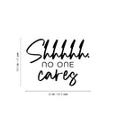 Vinyl Wall Art Decal - Shhh No One Cares - 18. Trendy Funny Sarcastic Adult Girls Joke Quote Sticker For Home Bedroom Closet Office Boutique Beauty Saloon Storefront Humor Decor 4