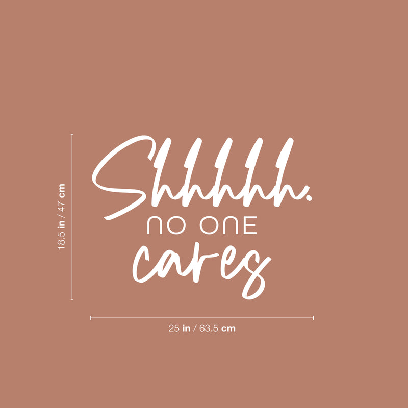 Vinyl Wall Art Decal - Shhh No One Cares - 18.5" x 25" - Trendy Funny Sarcastic Adult Girls Joke Quote Sticker For Home Bedroom Closet Office Boutique Beauty Saloon Storefront Humor Decor 4