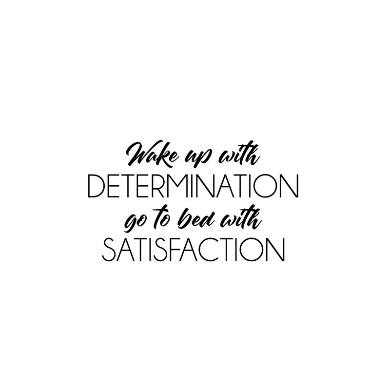 Vinyl Wall Art Decal - Wake Up With Determination Go To Bed With Satisfaction - 14. Modern Motivating Quote Sticker For Home Bedroom Classroom Office Coffee Shop Gym Decor 1