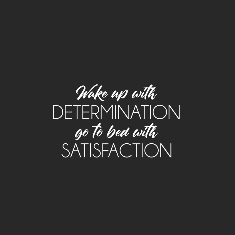 Vinyl Wall Art Decal - Wake Up With Determination Go To Bed With Satisfaction - 14. Modern Motivating Quote Sticker For Home Bedroom Classroom Office Coffee Shop Gym Decor 5