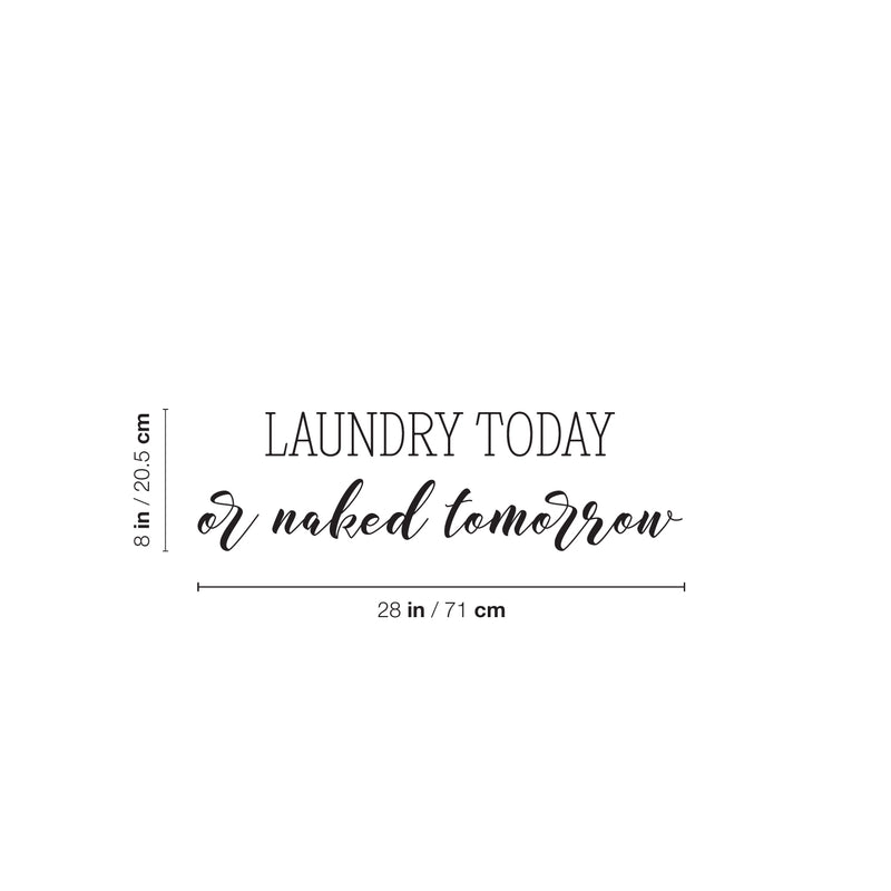 Vinyl Wall Art Decal - Laundry Today Or Naked Tomorrow - 8" x 28" - Trendy Quote Sticker For Home Bedroom Closet Mirror Bathroom Window Laundry Washing Room Decor 4