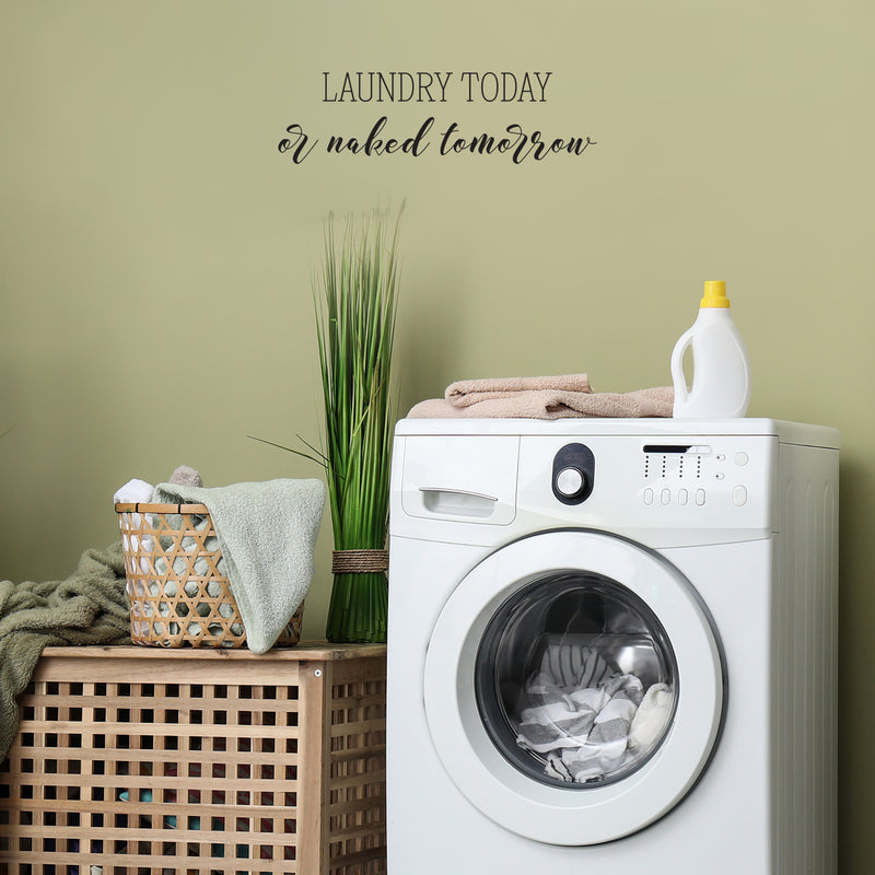 Vinyl Wall Art Decal - Laundry Today Or Naked Tomorrow - 8" x 28" - Trendy Quote Sticker For Home Bedroom Closet Mirror Bathroom Window Laundry Washing Room Decor 3