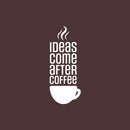 Vinyl Wall Art Decal - Ideas Come After Coffee - 30" x 12" - Trendy Funny Caffeine Lovers Quote Sticker For Home Office Kitchenette Coffee Shop Storefront Decor 1