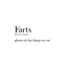Vinyl Wall Art Decal - Farts. Ghost Of The Things We Eat - 11" x 25" - Trendy Funny Sarcastic Joke Quote Sticker For Home Bathroom Office Restaurant School Coffee Shop Restrooms Decor 1