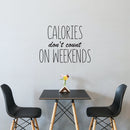 Vinyl Wall Art Decal - Calories Don't Count On Weekends - 25" x 35" - Trendy Funny Quote Sticker For Home Kitchen Store Living Room Work Office Kitchenette Decor 3